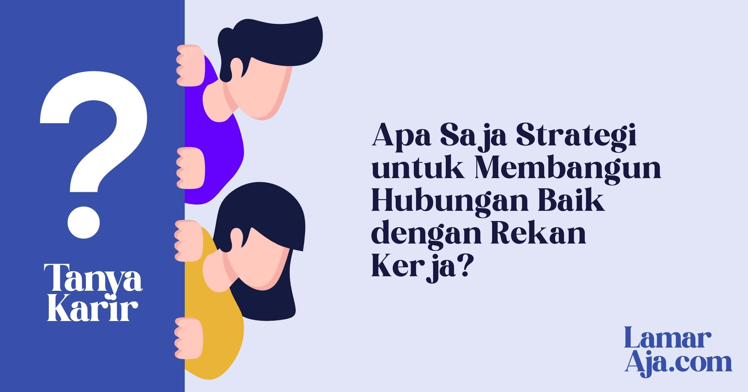 Apa Saja Strategi untuk Membangun Hubungan Baik dengan Rekan Kerja?